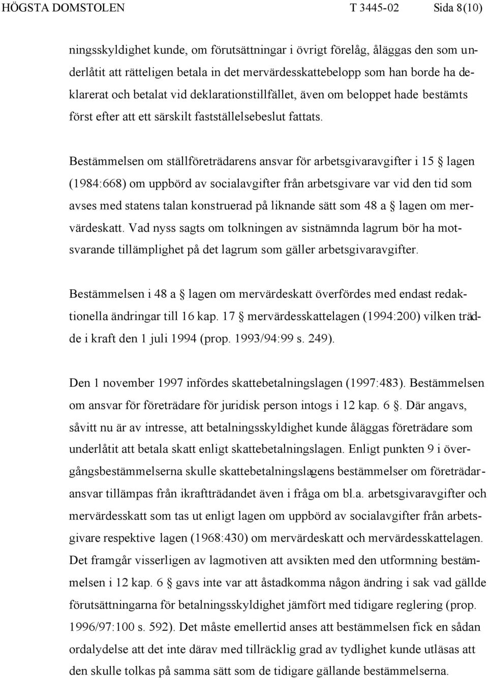 Bestämmelsen om ställföreträdarens ansvar för arbetsgivaravgifter i 15 lagen (1984:668) om uppbörd av socialavgifter från arbetsgivare var vid den tid som avses med statens talan konstruerad på