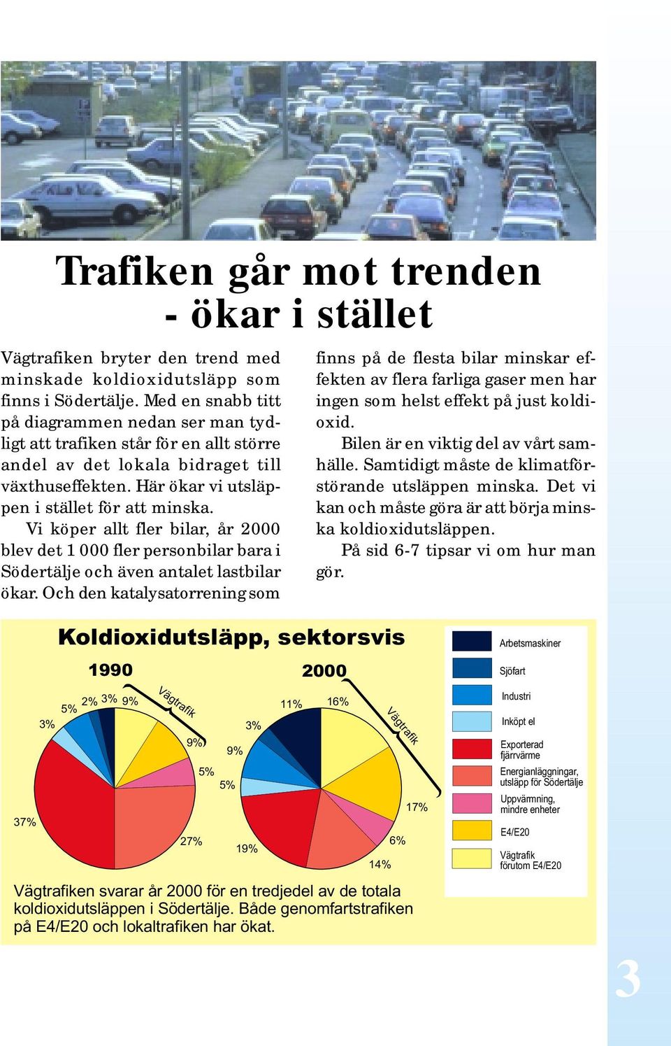 Vi köper allt fler bilar, år 2000 blev det 1 000 fler personbilar bara i Södertälje och även antalet lastbilar ökar.