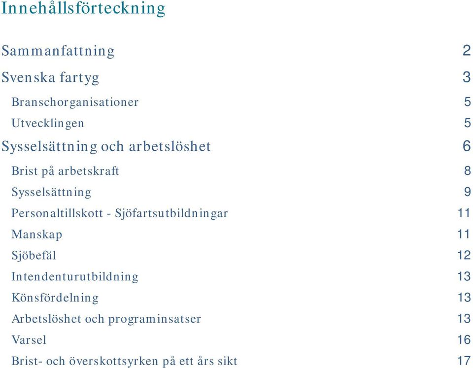 Personaltillskott - Sjöfartsutbildningar 11 Manskap 11 Sjöbefäl 12 Intendenturutbildning 13