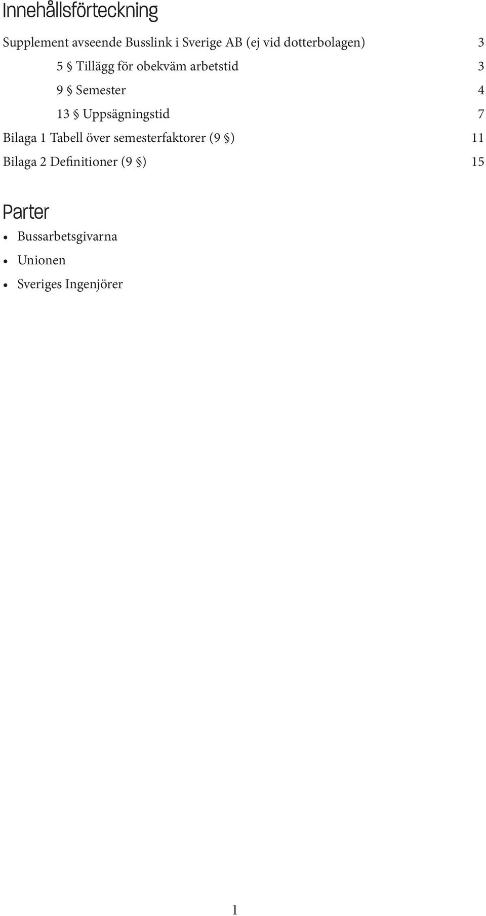 Uppsägningstid 7 Bilaga 1 Tabell över semesterfaktorer (9 ) 11 Bilaga 2