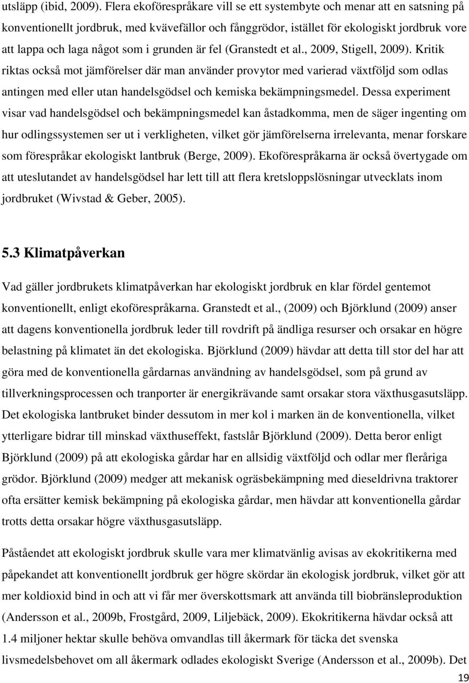 grunden är fel (Granstedt et al., 2009, Stigell, 2009).