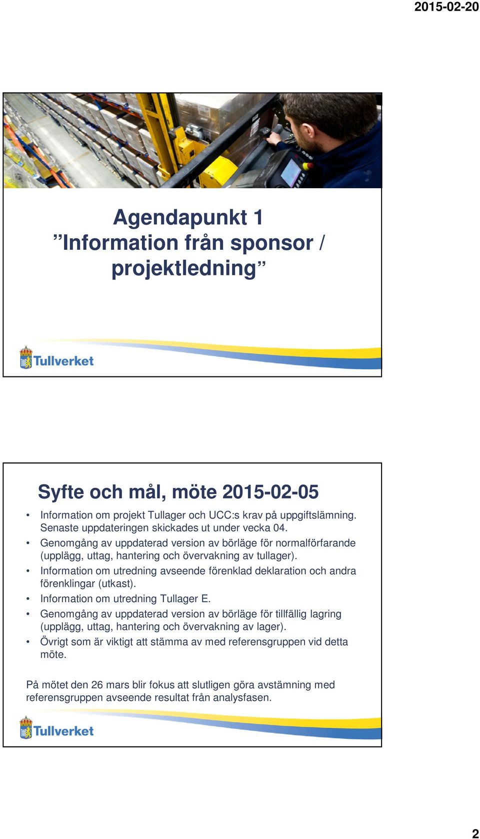 Information om utredning avseende förenklad deklaration och andra förenklingar (utkast). Information om utredning Tullager E.