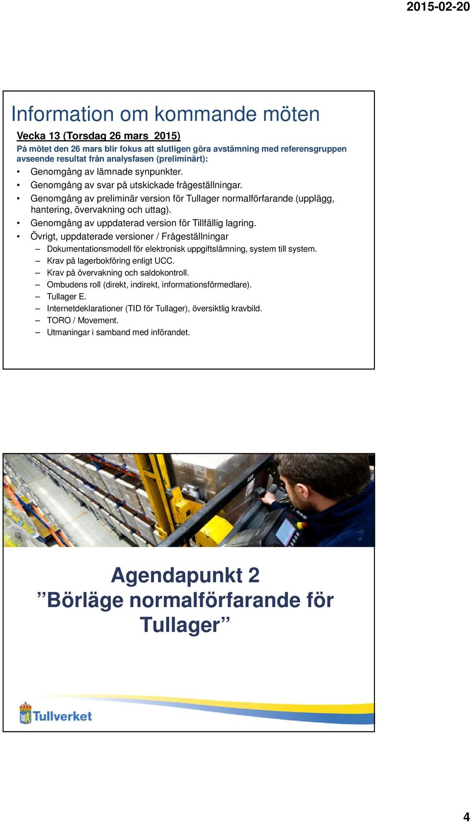 Genomgång av uppdaterad version för Tillfällig lagring. Övrigt, uppdaterade versioner / Frågeställningar Dokumentationsmodell för elektronisk uppgiftslämning, system till system.