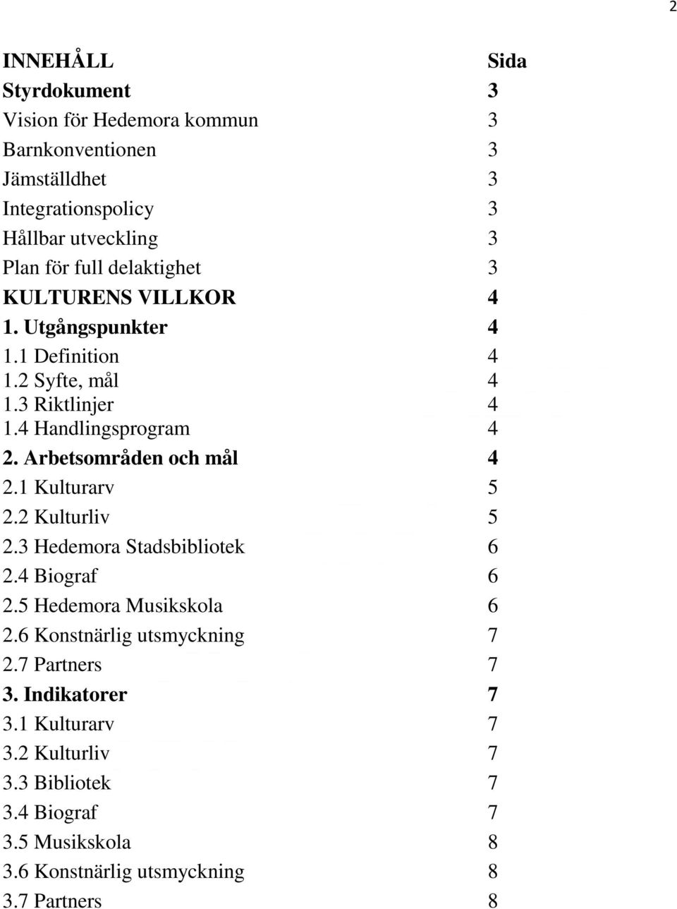 Arbetsområden och mål 4 2.1 Kulturarv 5 2.2 Kulturliv 5 2.3 Hedemora Stadsbibliotek 6 2.4 Biograf 6 2.5 Hedemora Musikskola 6 2.