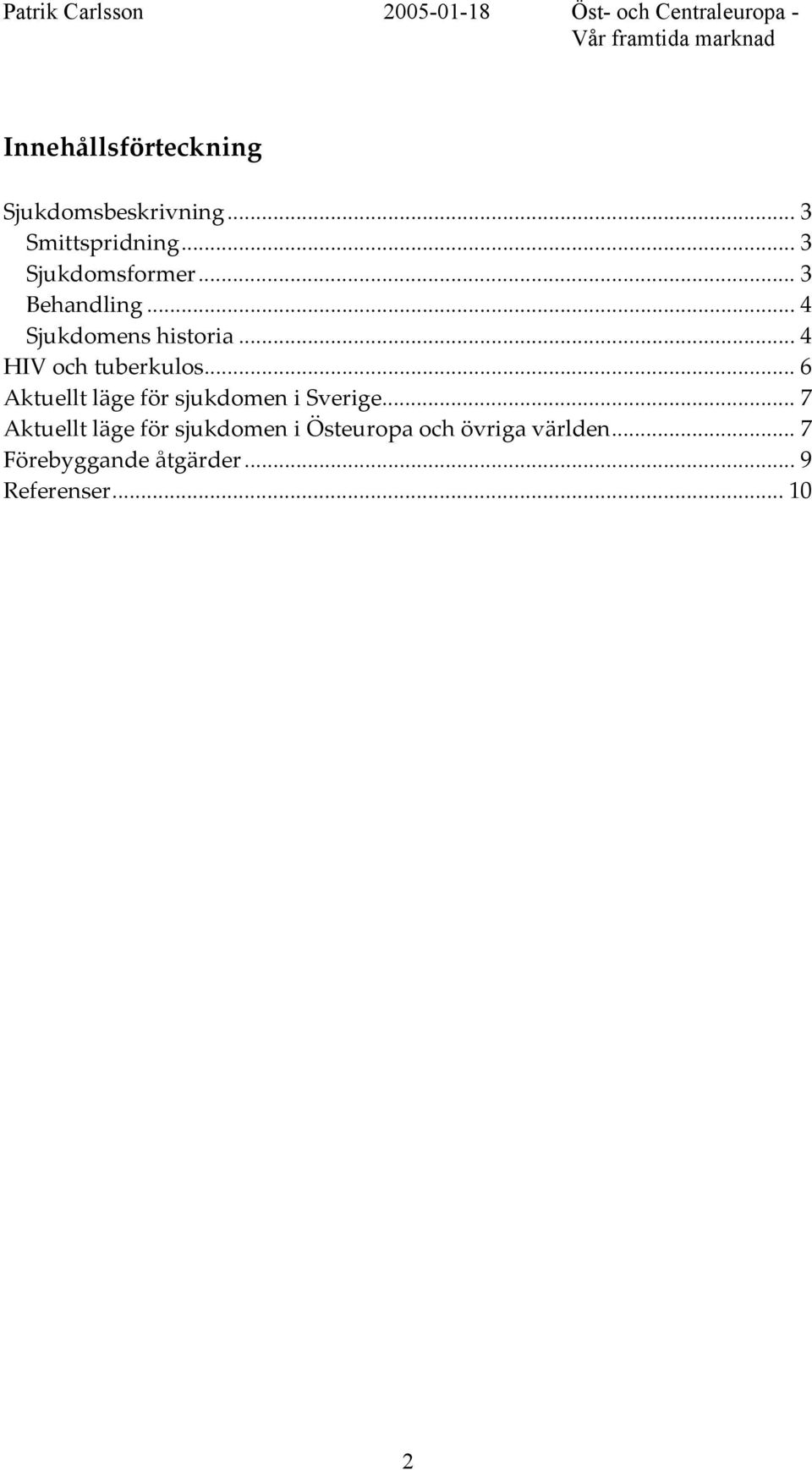 .. 4 HIV och tuberkulos... 6 Aktuellt läge för sjukdomen i Sverige.