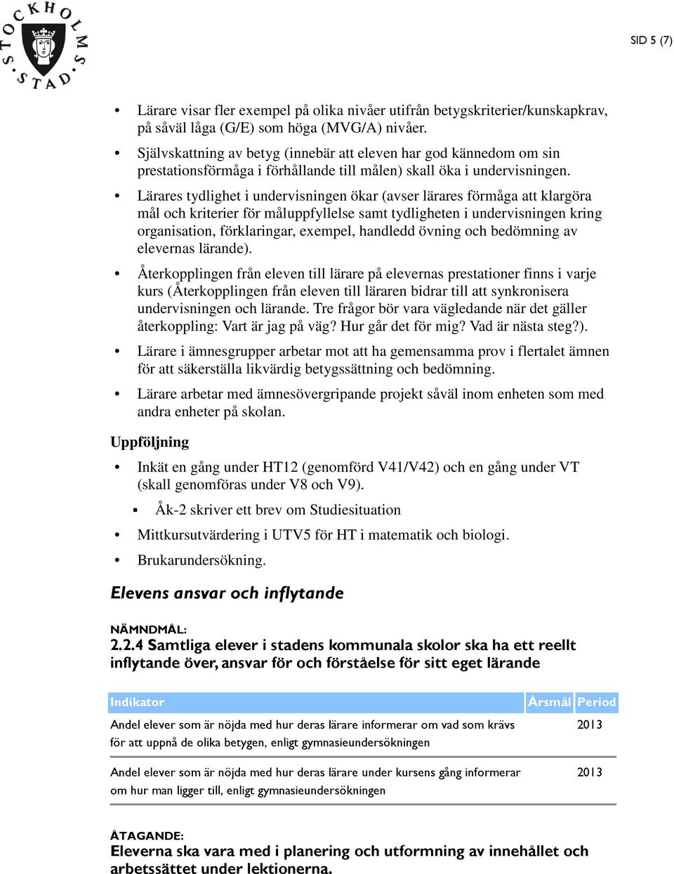 Lärares tydlighet i undervisningen ökar (avser lärares förmåga att klargöra mål och kriterier för måluppfyllelse samt tydligheten i undervisningen kring organisation, förklaringar, exempel, handledd