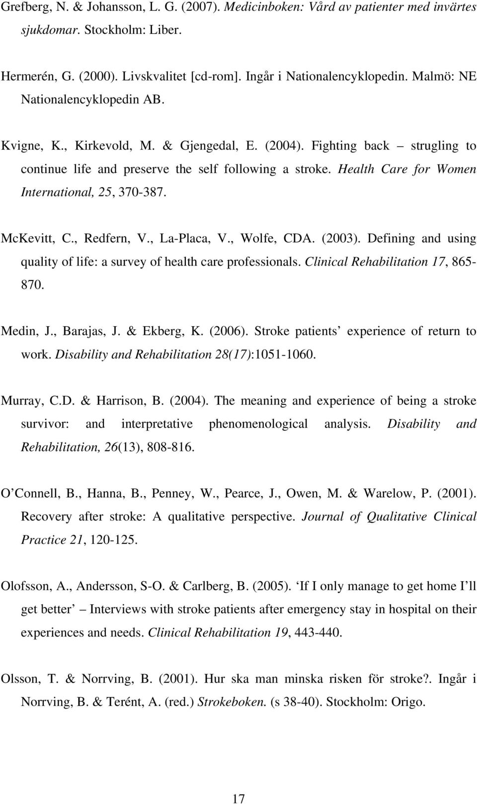Health Care for Women International, 25, 370-387. McKevitt, C., Redfern, V., La-Placa, V., Wolfe, CDA. (2003). Defining and using quality of life: a survey of health care professionals.