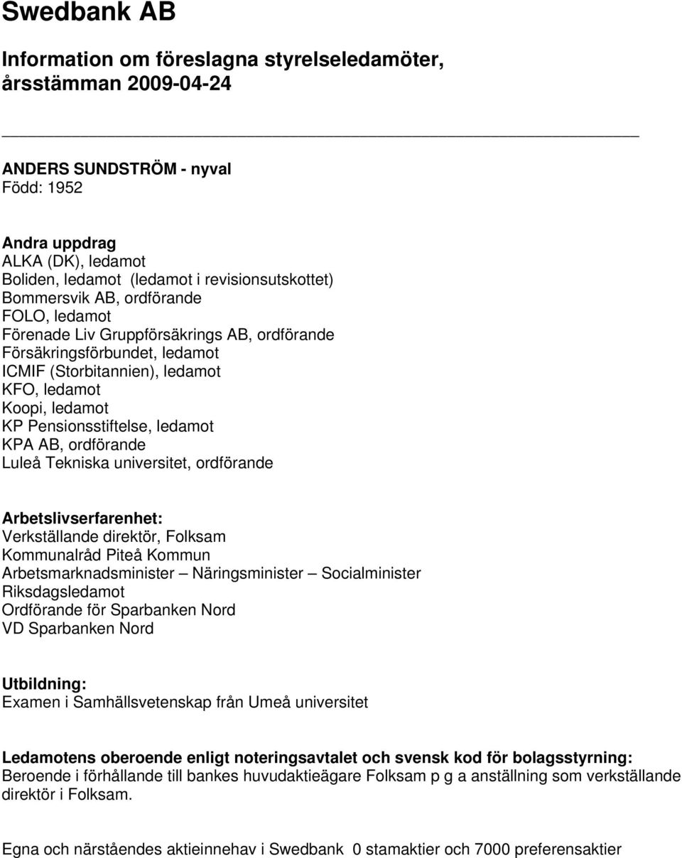 direktör, Folksam Kommunalråd Piteå Kommun Arbetsmarknadsminister Näringsminister Socialminister Riksdagsledamot Ordförande för Sparbanken Nord VD Sparbanken Nord Examen i Samhällsvetenskap från