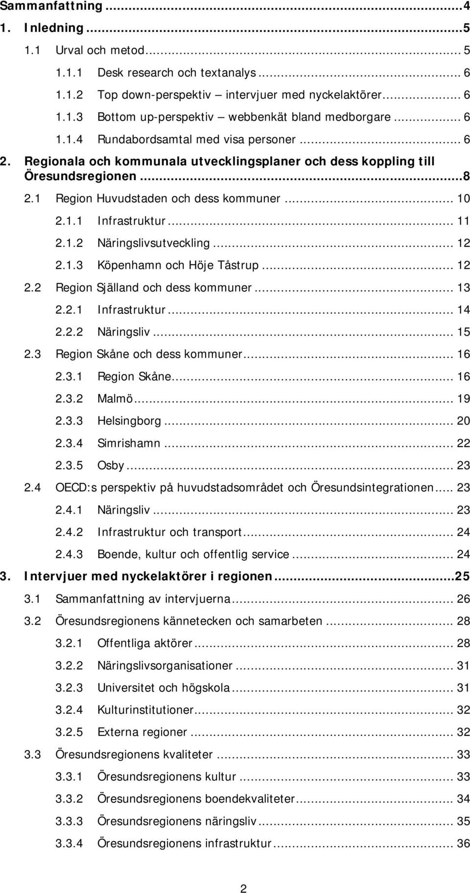 .. 11 2.1.2 Näringslivsutveckling... 12 2.1.3 Köpenhamn och Höje Tåstrup... 12 2.2 Region Själland och dess kommuner... 13 2.2.1 Infrastruktur... 14 2.2.2 Näringsliv... 15 2.