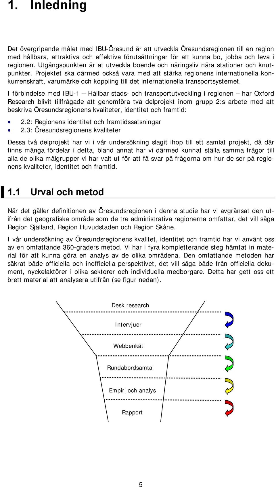 Projektet ska därmed också vara med att stärka regionens internationella konkurrenskraft, varumärke och koppling till det internationella transportsystemet.