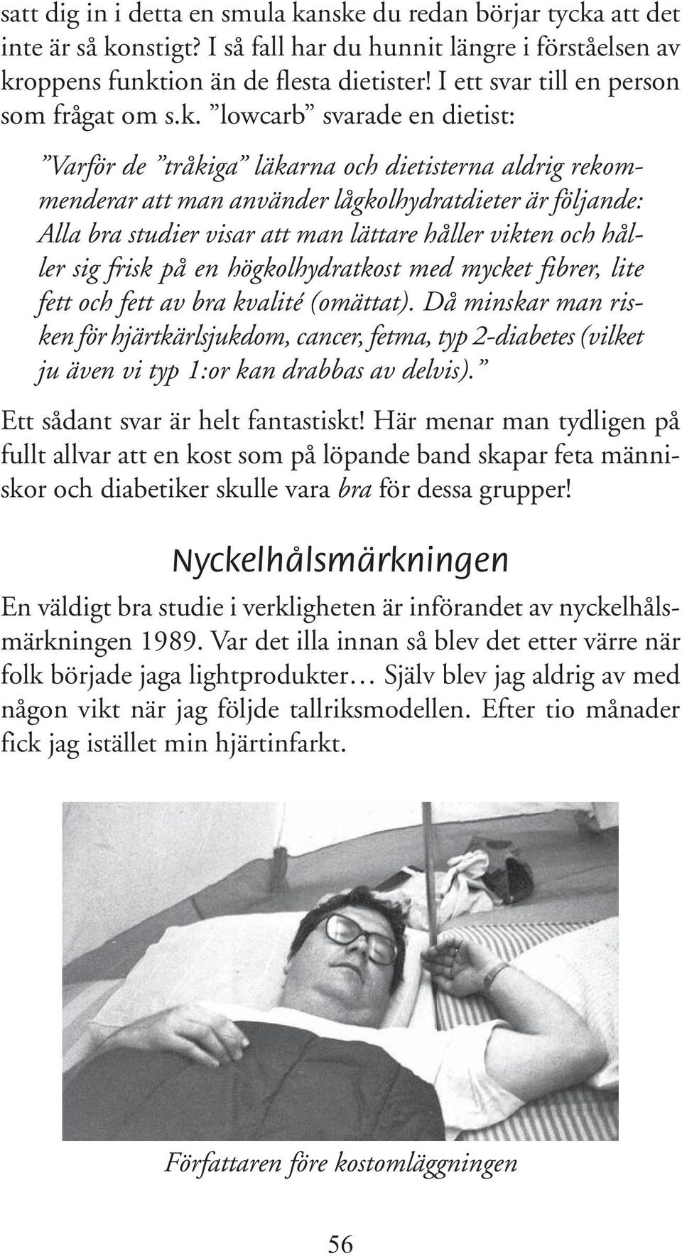 lowcarb svarade en dietist: Varför de tråkiga läkarna och dietisterna aldrig rekommenderar att man använder lågkolhydratdieter är följande: Alla bra studier visar att man lättare håller vikten och