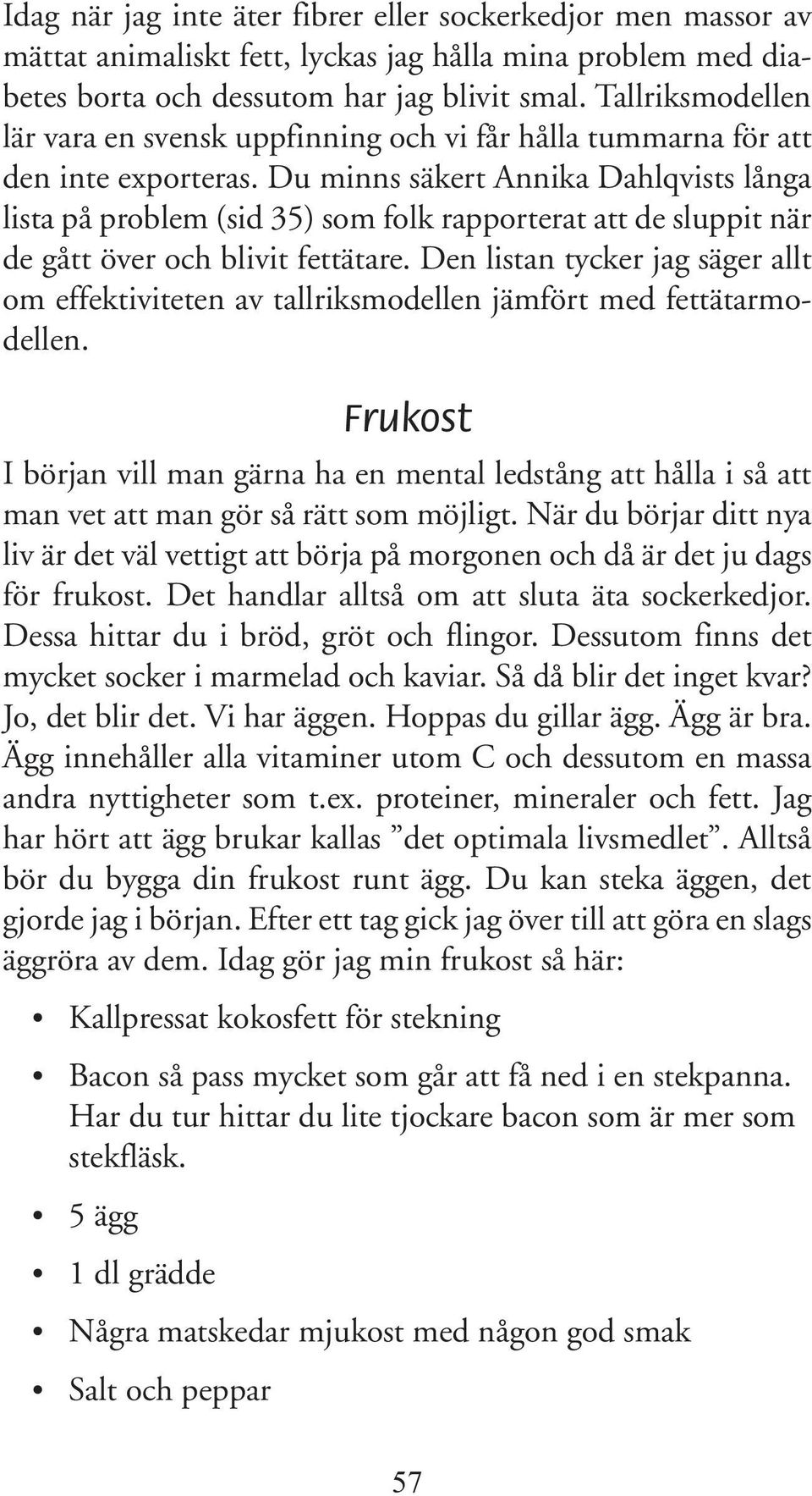 Du minns säkert Annika Dahlqvists långa lista på problem (sid 35) som folk rapporterat att de sluppit när de gått över och blivit fettätare.