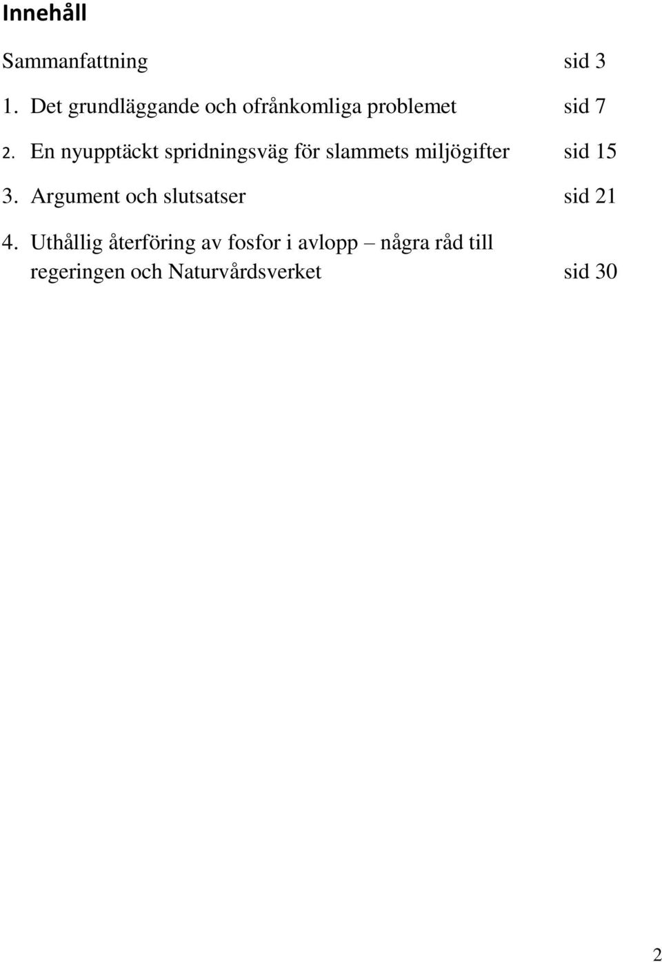 En nyupptäckt spridningsväg för slammets miljögifter sid 15 3.