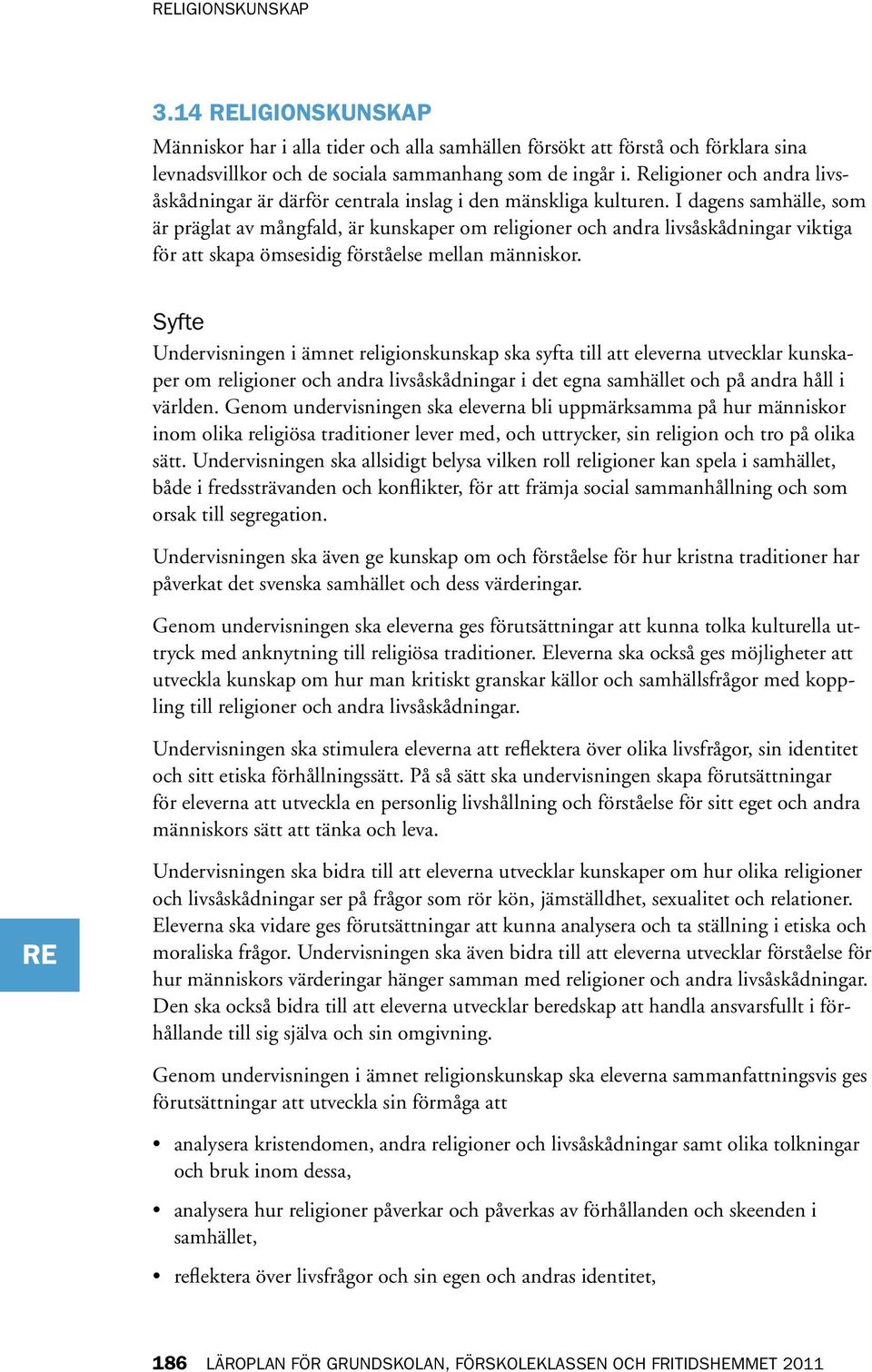 I dagens samhälle, som är präglat av mångfald, är kunskaper om religioner och andra livsåskådningar viktiga för att skapa ömsesidig förståelse mellan människor.