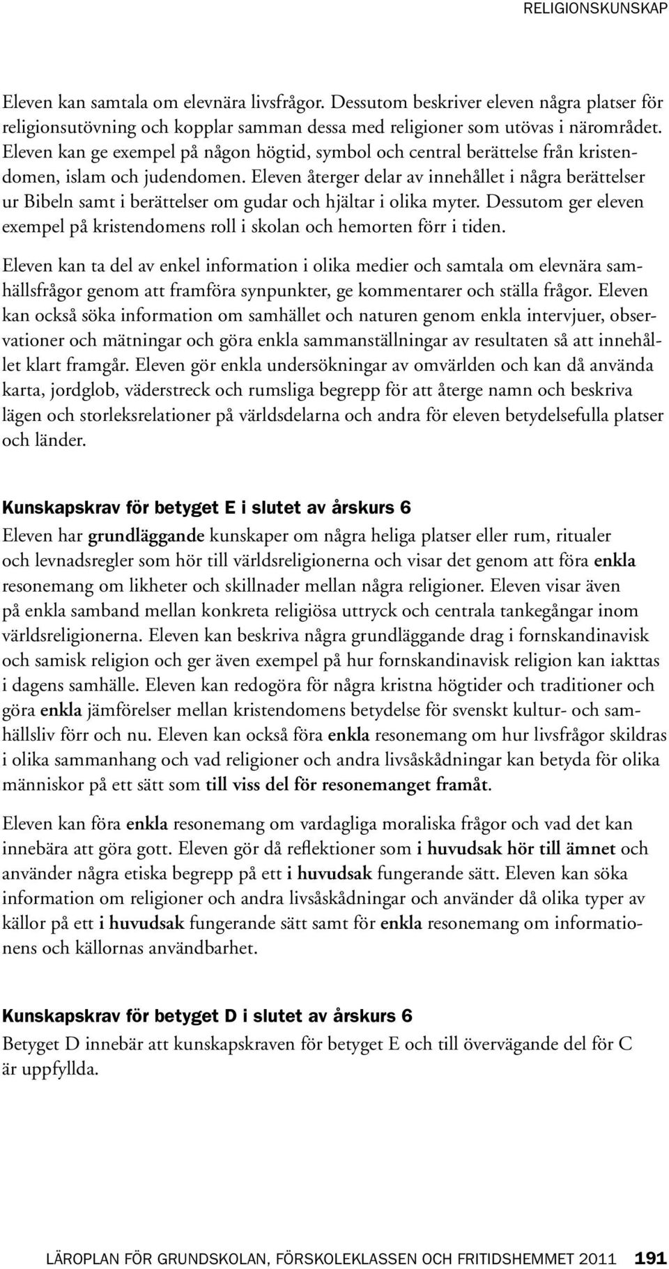 Eleven återger delar av innehållet i några berättelser ur Bibeln samt i berättelser om gudar och hjältar i olika myter.