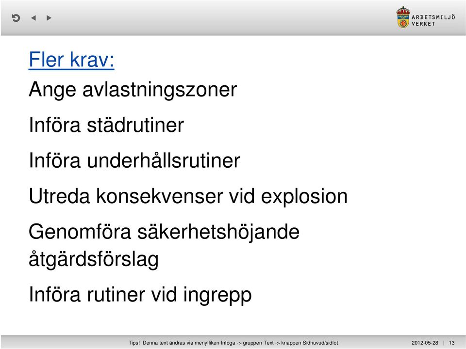 säkerhetshöjande åtgärdsförslag Införa rutiner vid ingrepp Tips!