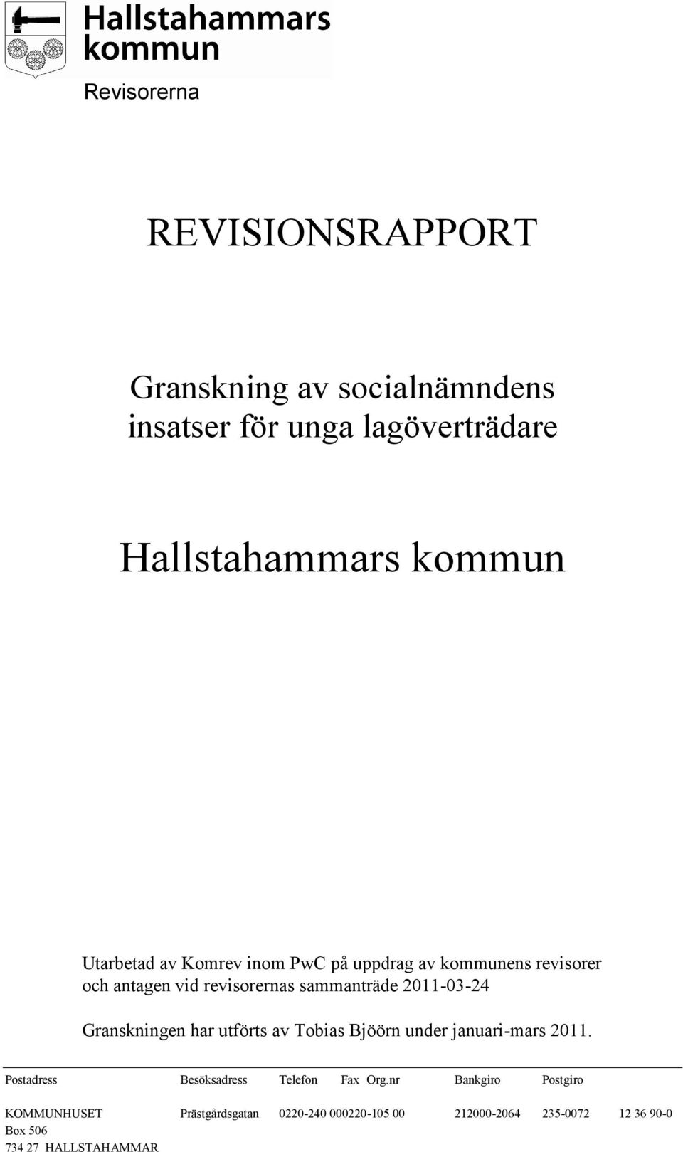 Granskningen har utförts av Tobias Bjöörn under januari-mars 2011. Postadress Besöksadress Telefon Fax Org.