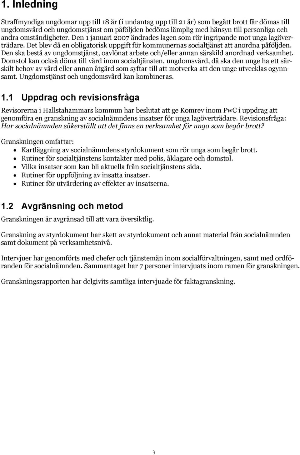 Den ska bestå av ungdomstjänst, oavlönat arbete och/eller annan särskild anordnad verksamhet.