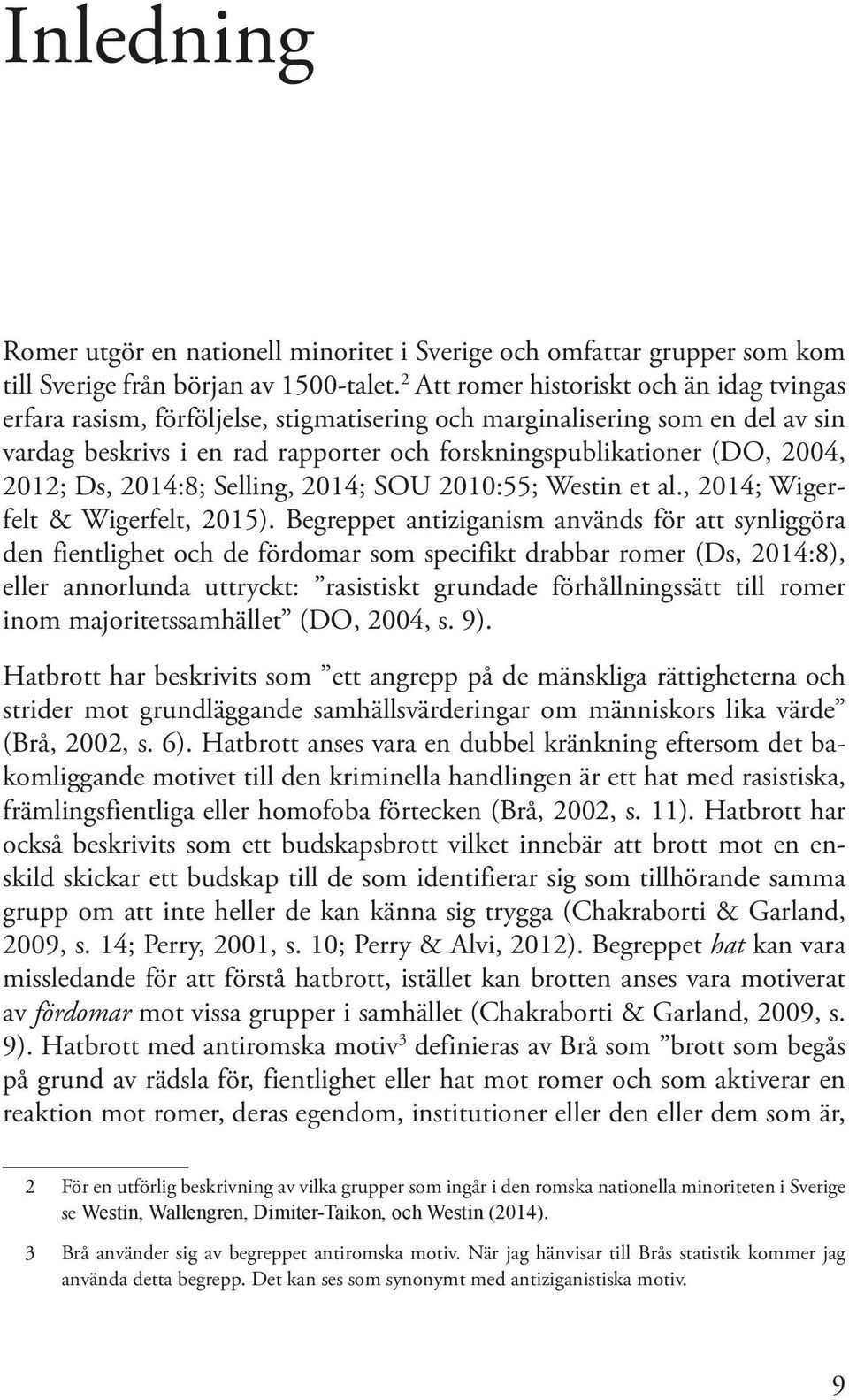 2012; Ds, 2014:8; Selling, 2014; SOU 2010:55; Westin et al., 2014; Wigerfelt & Wigerfelt, 2015).