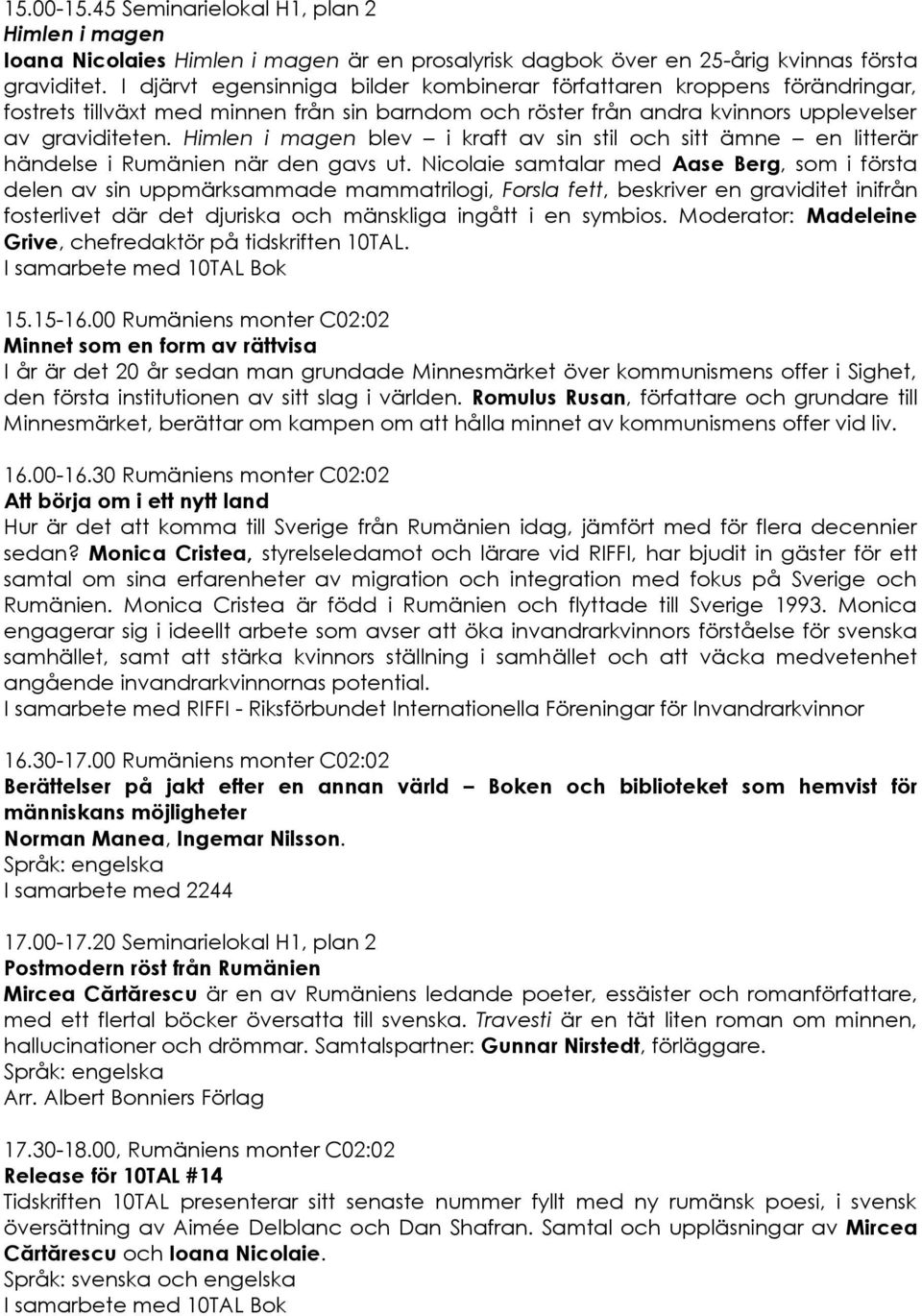 Himlen i magen blev i kraft av sin stil och sitt ämne en litterär händelse i Rumänien när den gavs ut.