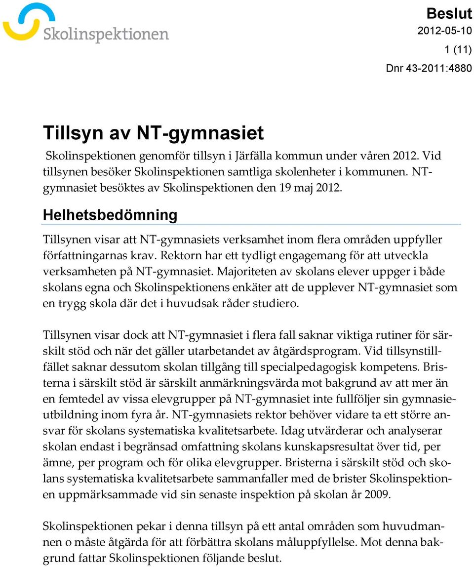 Rektorn har ett tydligt engagemang för att utveckla verksamheten på NT-gymnasiet.