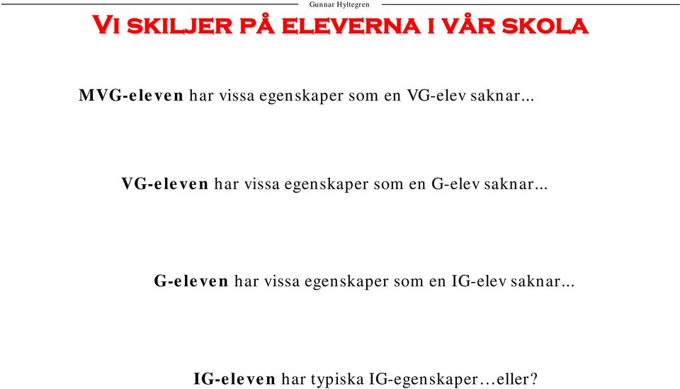 .. VG-eleven har vissa egenskaper som en G-elev saknar.