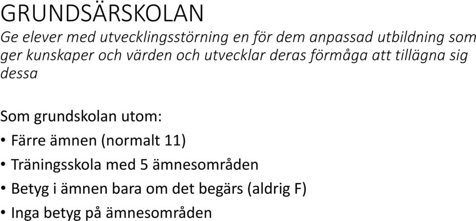 tillägna sig dessa Som grundskolan utom: Färre ämnen (normalt 11)