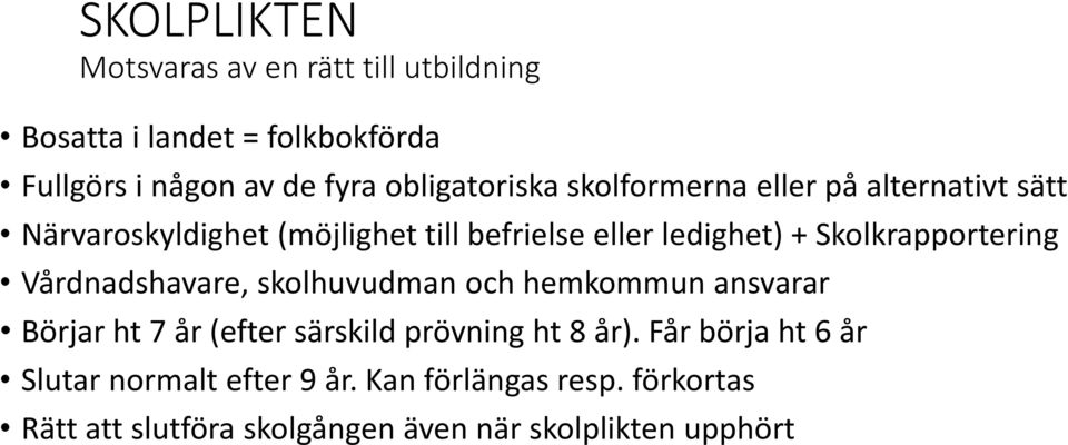 Skolkrapportering Vårdnadshavare, skolhuvudman och hemkommun ansvarar Börjar ht 7 år (efter särskild prövning ht 8 år).