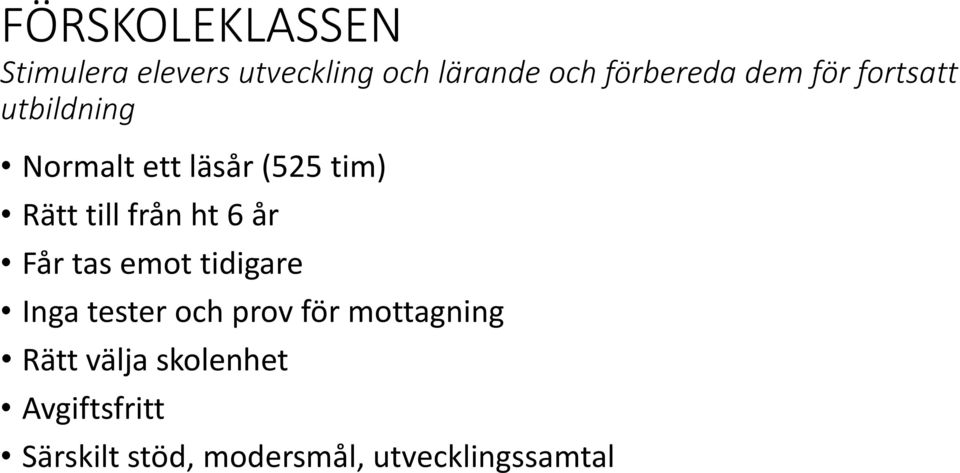 ht 6 år Får tas emot tidigare Inga tester och prov för mottagning Rätt