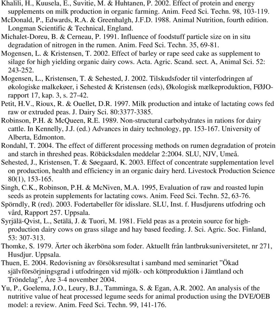Influence of foodstuff particle size on in situ degradation of nitrogen in the rumen. Anim. Feed Sci. Techn. 35, 69-81. Mogensen, L. & Kristensen, T. 2002.