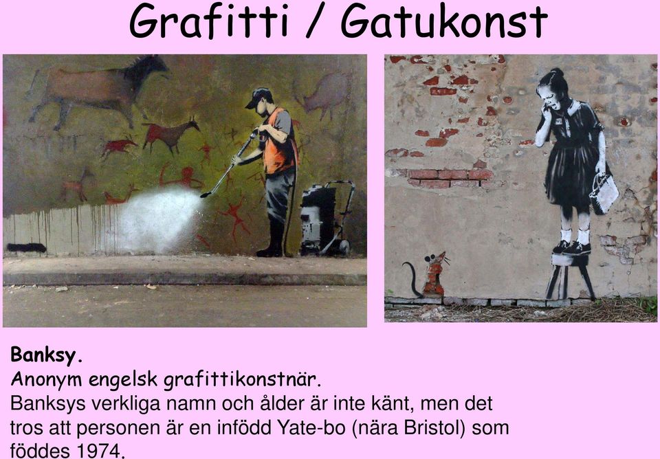 Banksys verkliga namn och ålder är inte känt,