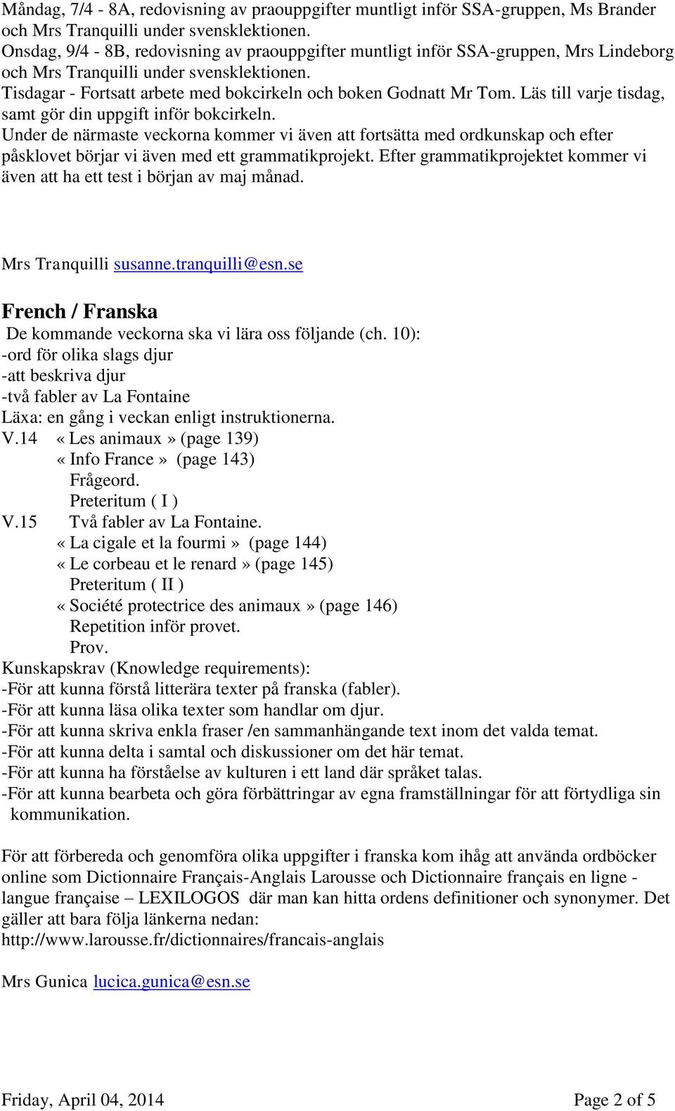 Läs till varje tisdag, samt gör din uppgift inför bokcirkeln. Under de närmaste veckorna kommer vi även att fortsätta med ordkunskap och efter påsklovet börjar vi även med ett grammatikprojekt.