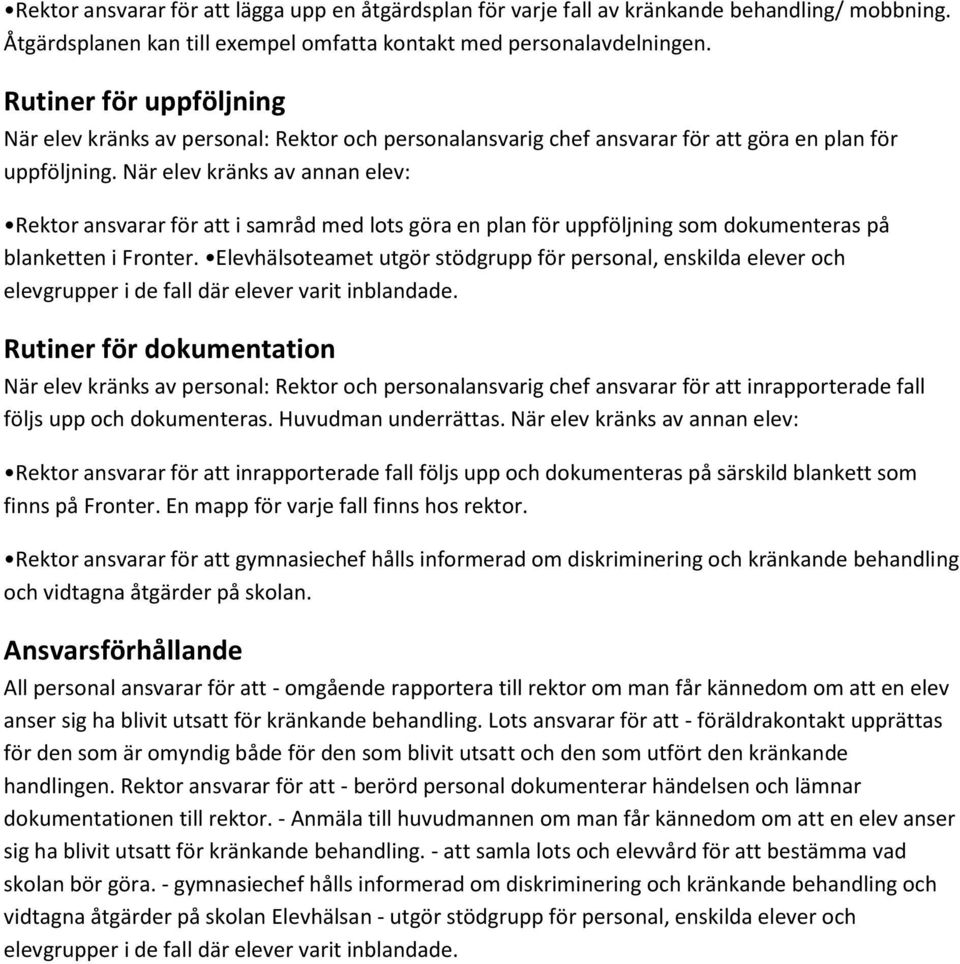 När elev kränks av annan elev: Rektor ansvarar för att i samråd med lots göra en plan för uppföljning som dokumenteras på blanketten i Fronter.