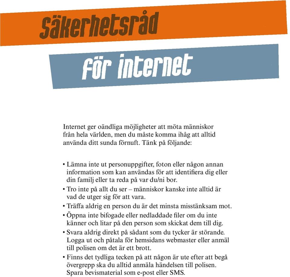 Tro inte på allt du ser människor kanske inte alltid är vad de utger sig för att vara. Träffa aldrig en person du är det minsta misstänksam mot.