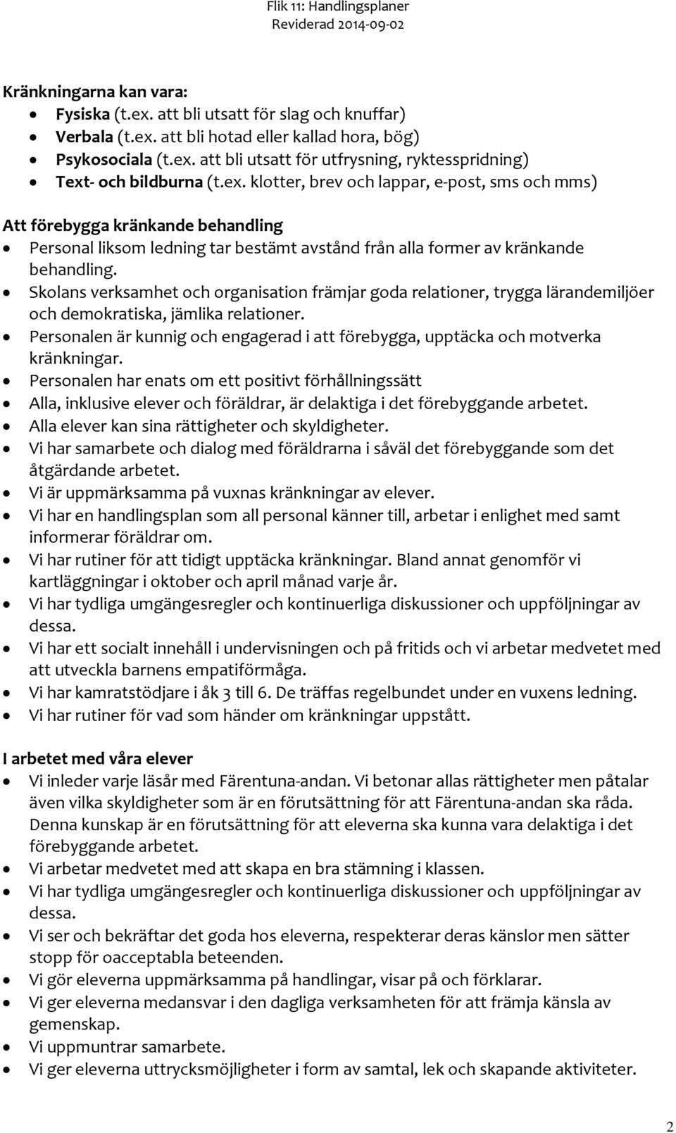 Skolans verksamhet och organisation främjar goda relationer, trygga lärandemiljöer och demokratiska, jämlika relationer.
