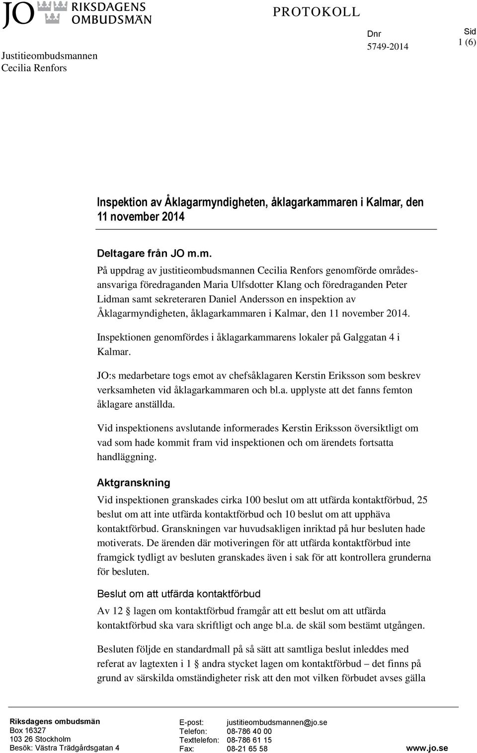 Renfors genomförde områdesansvariga föredraganden Maria Ulfsdotter Klang och föredraganden Peter Lidman samt sekreteraren Daniel Andersson en inspektion av Åklagarmyndigheten, åklagarkammaren i