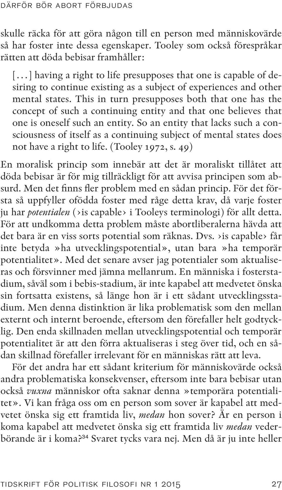 mental states. This in turn presupposes both that one has the concept of such a continuing entity and that one believes that one is oneself such an entity.
