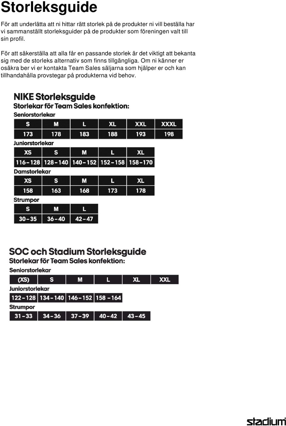 För att säkerställa att alla får en passande storlek är det viktigt att bekanta sig med de storleks alternativ