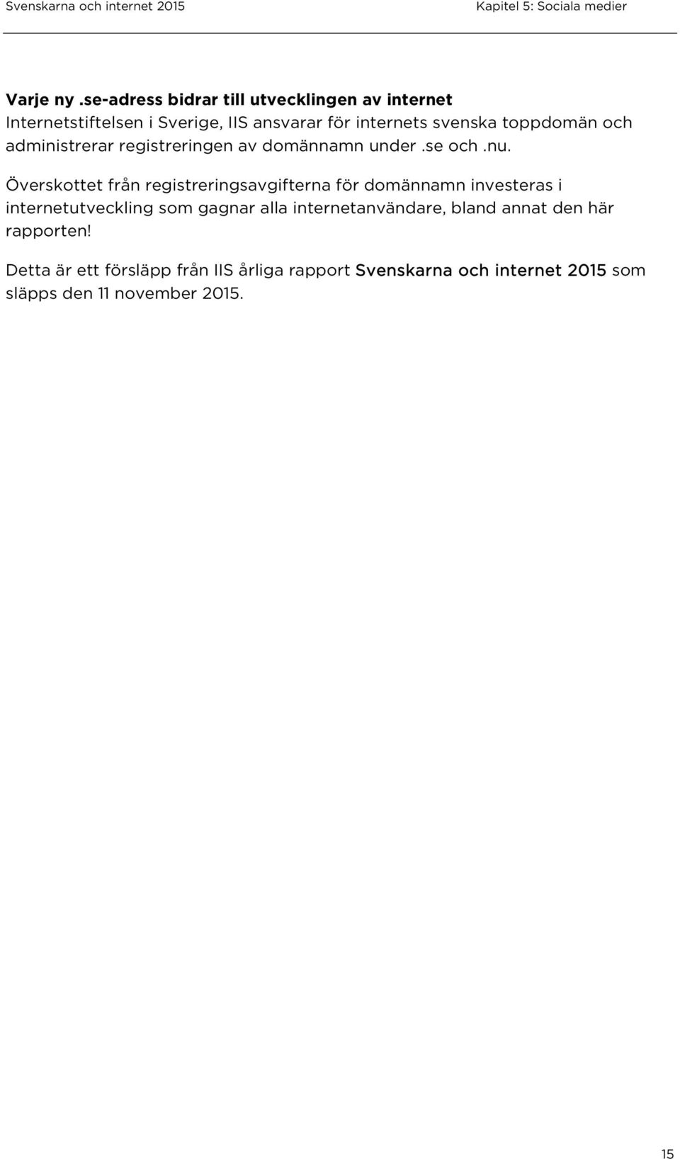 toppdomän och administrerar registreringen av domännamn under.se och.nu.