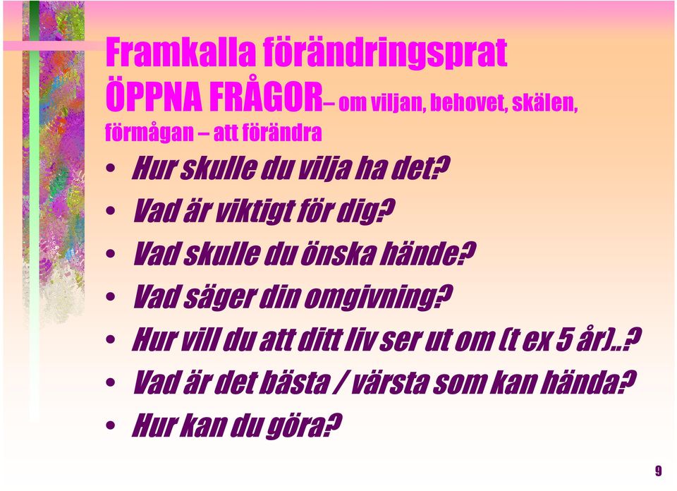 Vad skulle du önska hände? Vad säger din omgivning?