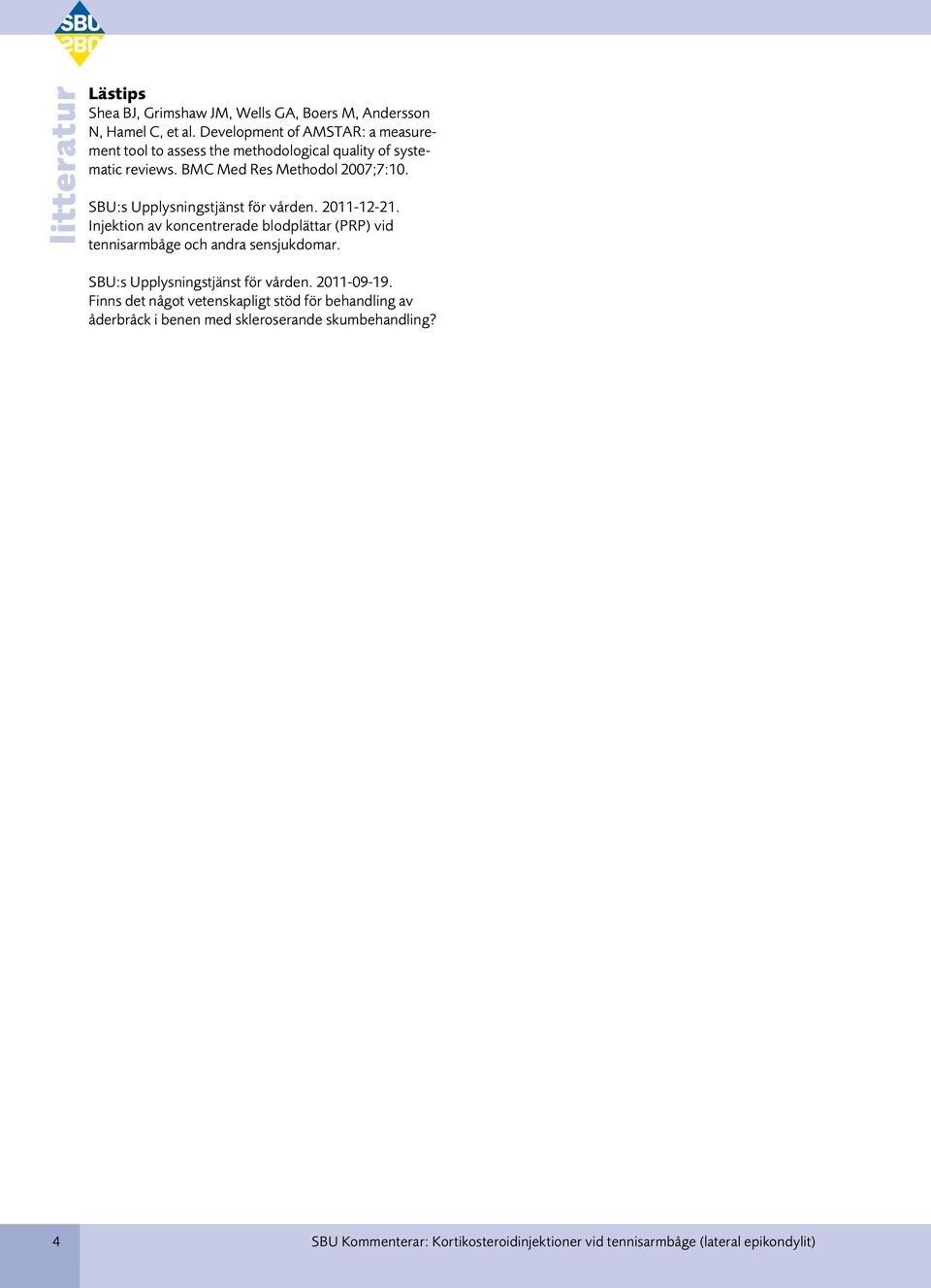 SBU:s Upplysningstjänst för vården. 2011-12-21. Injektion av koncentrerade blodplättar (PRP) vid tennisarmbåge och andra sensjukdomar.