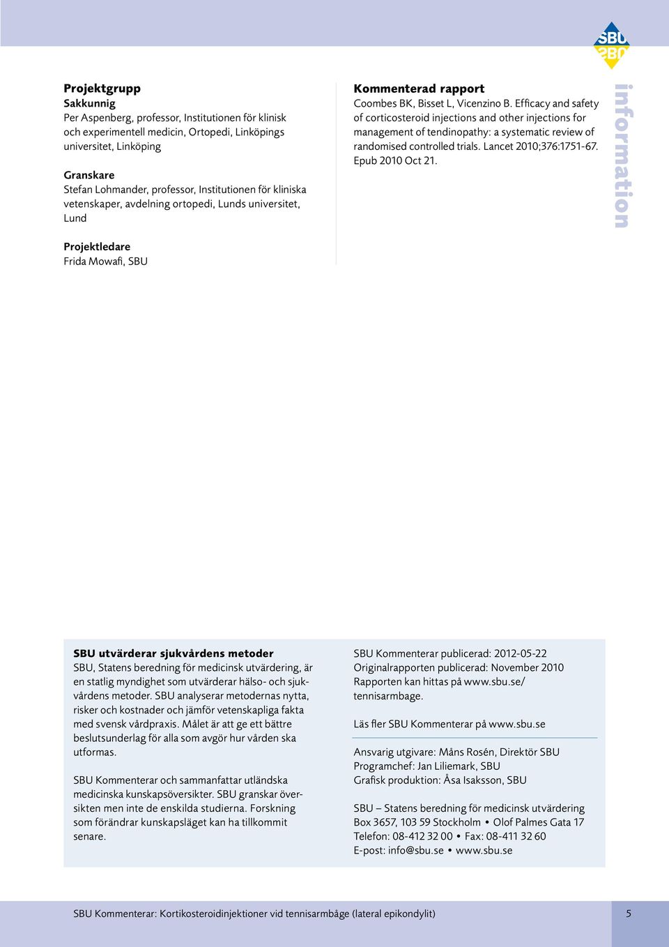 Efficacy and safety of corticosteroid injections and other injections for management of tendinopathy: a systematic review of randomised controlled trials. Lancet 2010;376:1751-67. Epub 2010 Oct 21.