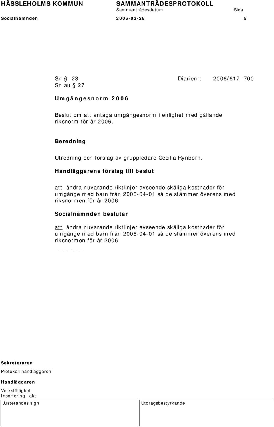 Handläggarens förslag till beslut att ändra nuvarande riktlinjer avseende skäliga kostnader för umgänge med barn från 2006-04-01 så de stämmer överens