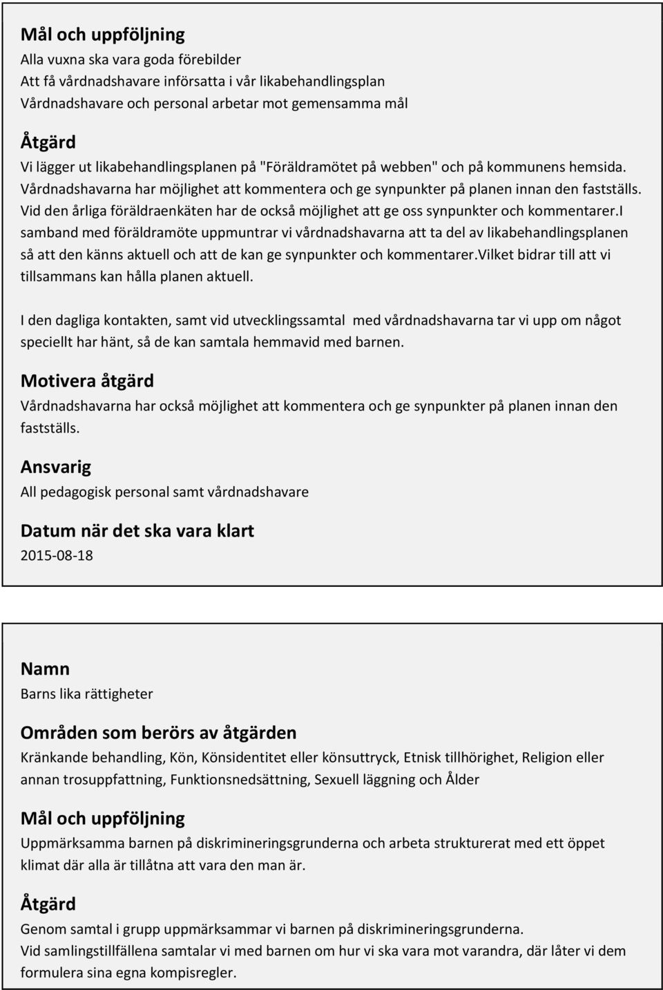 Vid den årliga föräldraenkäten har de också möjlighet att ge oss synpunkter och kommentarer.