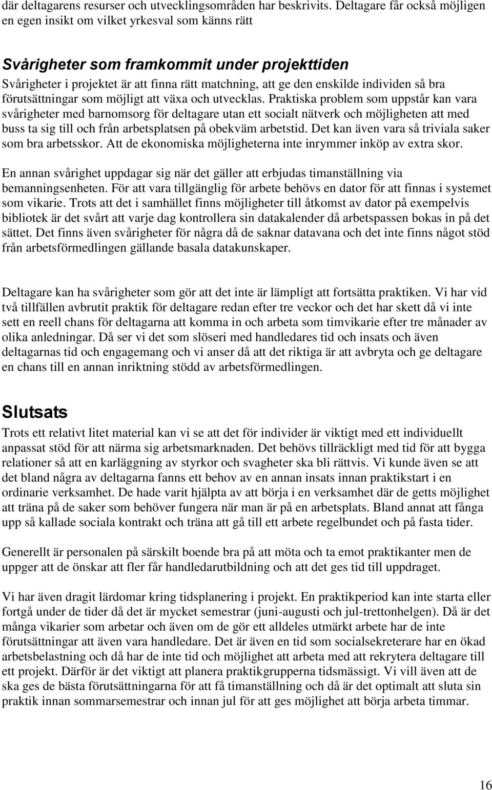 individen så bra förutsättningar som möjligt att växa och utvecklas.
