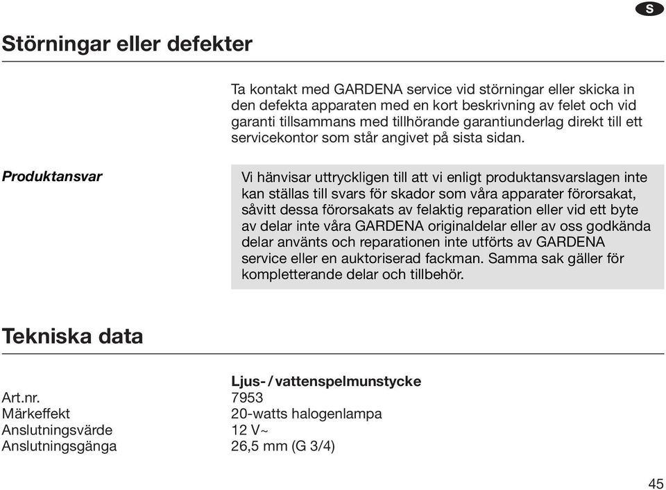 Produktasvar Vi hävisar uttrycklige till att vi eligt produktasvarslage ite ka ställas till svars för skador som våra apparater förorsakat, såvitt dessa förorsakats av felaktig reparatio eller vid