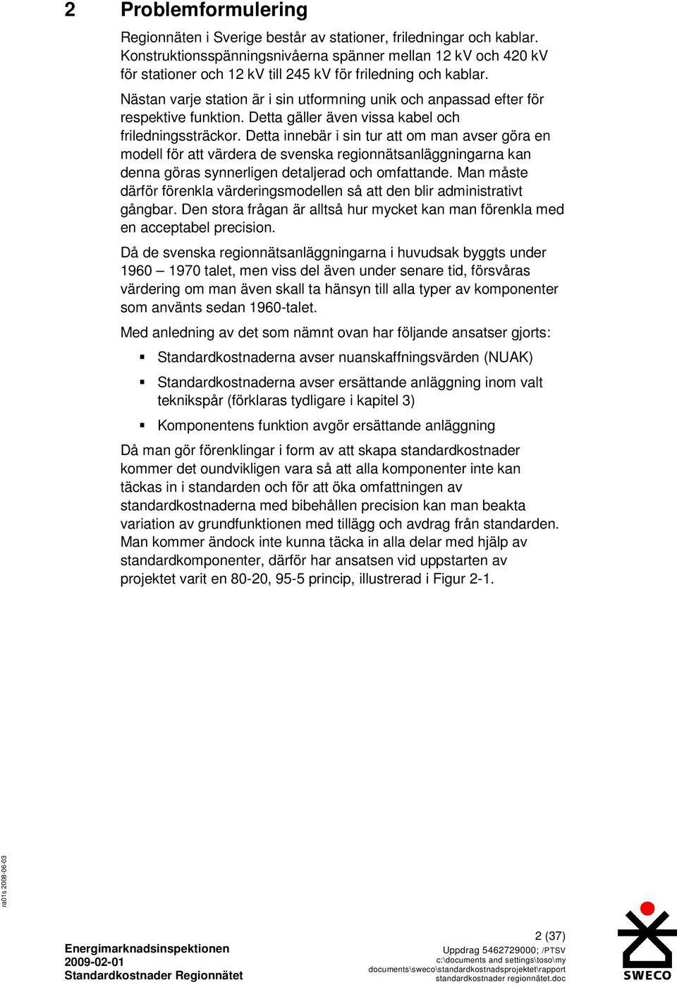 Nästan varje station är i sin utformning unik och anpassad efter för respektive funktion. Detta gäller även vissa kabel och friledningssträckor.