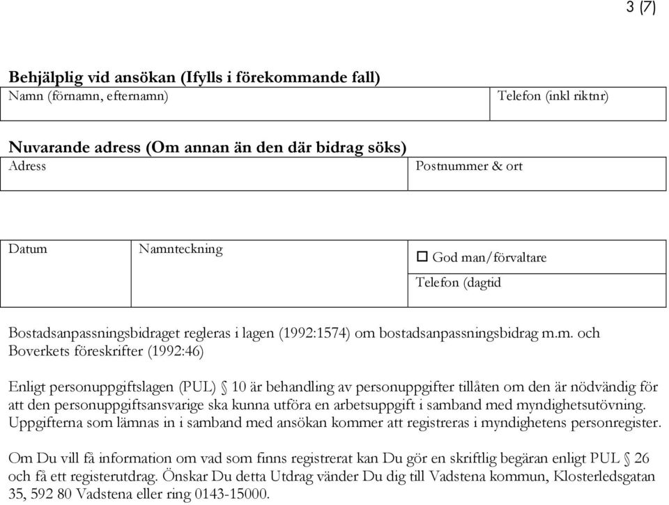 n/förvaltare Telefon (dagtid Bostadsanpassningsbidraget regleras i lagen (1992:1574) om 