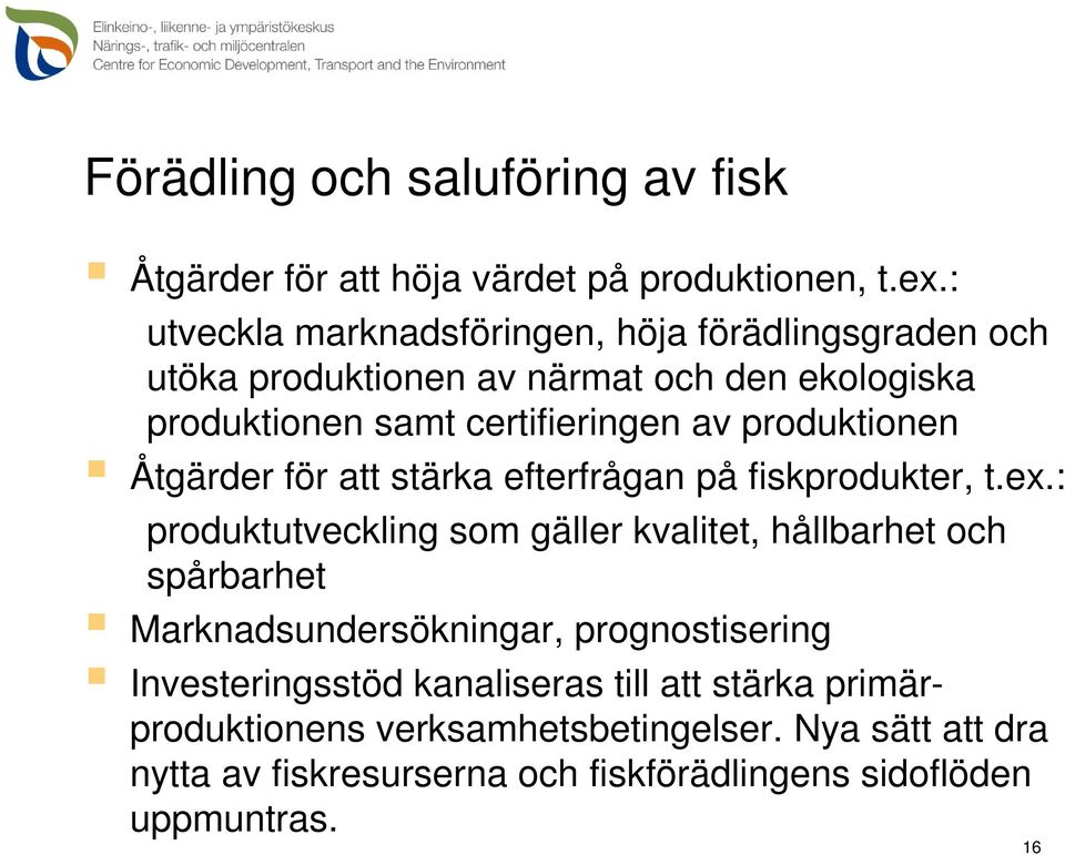 produktionen samt certifieringen av produktionen Åtgärder för att stärka efterfrågan på fiskprodukter, t.ex.