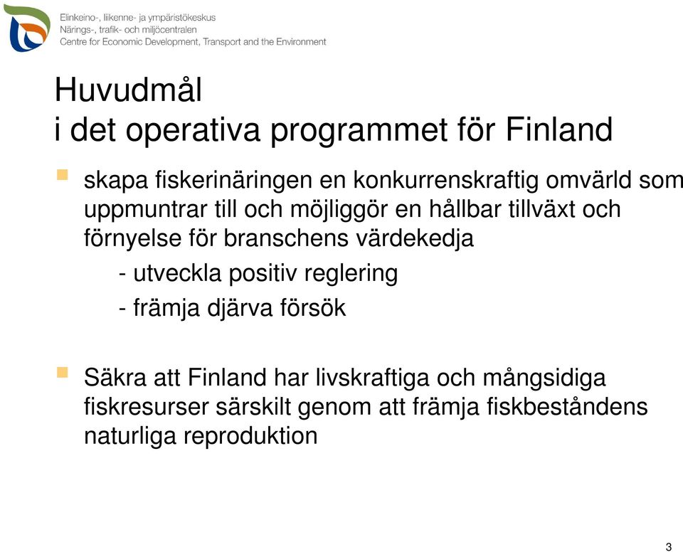 värdekedja - utveckla positiv reglering - främja djärva försök Säkra att Finland har